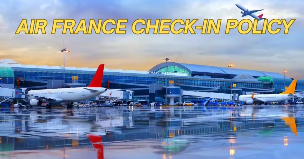 Air France Check-in Policy
