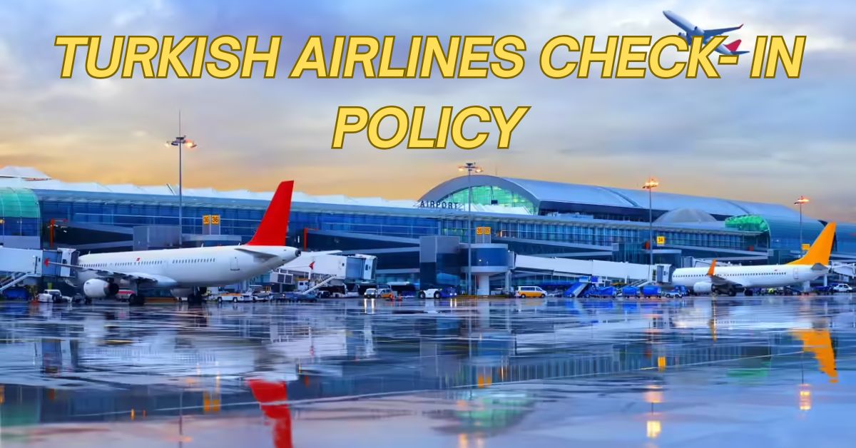 Turkish Airlines Check-In Policy