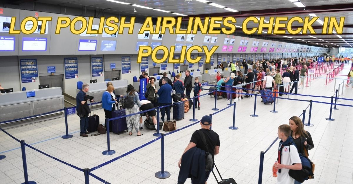 LOT Polish Airlines Check In Policy