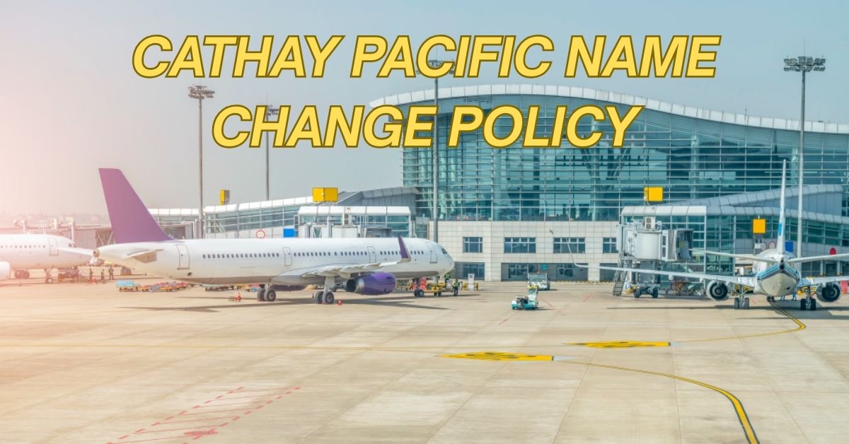 Cathay Pacific Name Change Policy