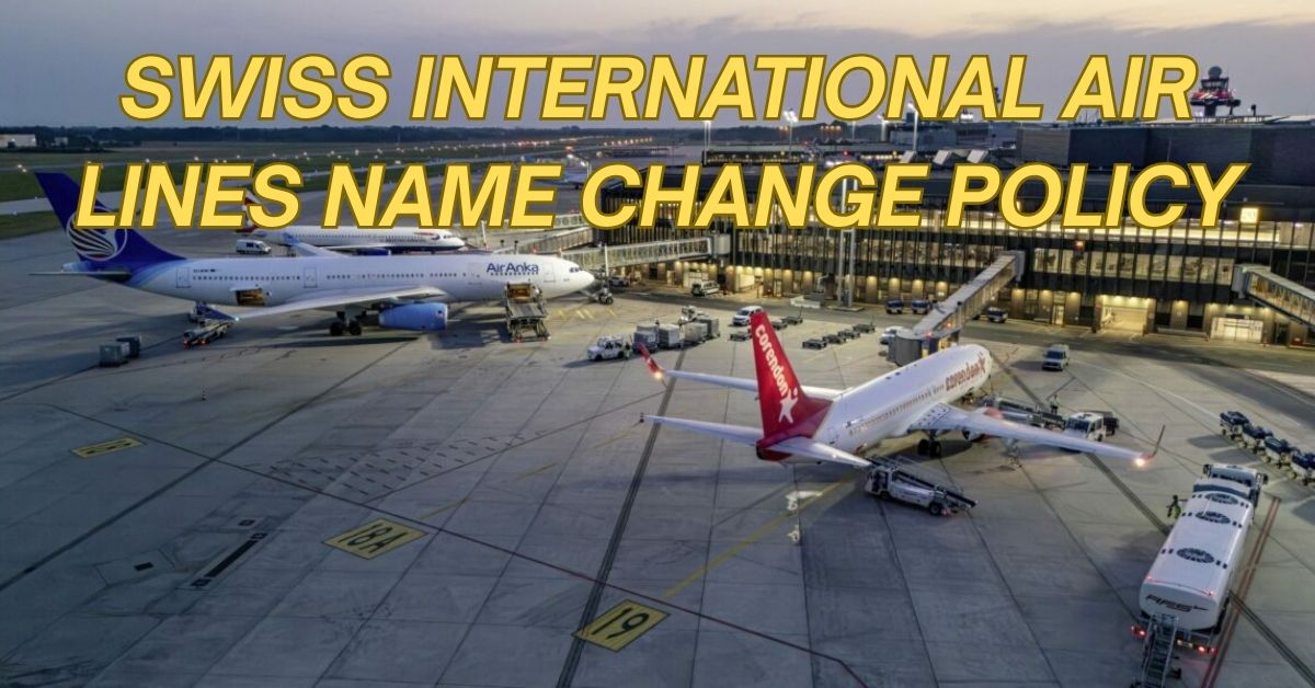 SWISS International Air Lines Name Change Policy